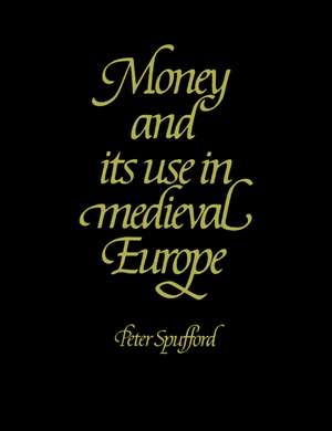 Money and its Use in Medieval Europe de Peter Spufford