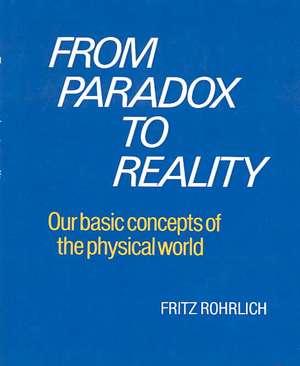 From Paradox to Reality: Our Basic Concepts of the Physical World de Fritz Rohrlich