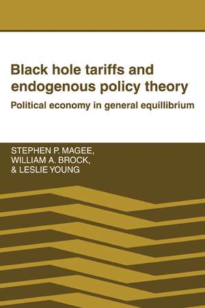 Black Hole Tariffs and Endogenous Policy Theory: Political Economy in General Equilibrium de Stephen P. Magee