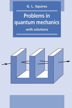 Problems in Quantum Mechanics: With Solutions de Gordon Leslie Squires