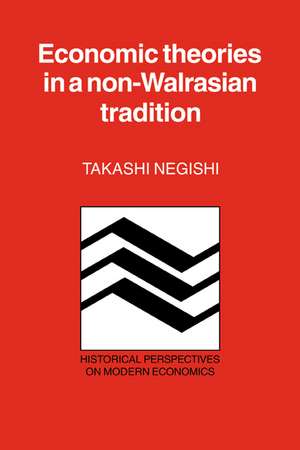 Economic Theories in a Non-Walrasian Tradition de Takashi Negishi