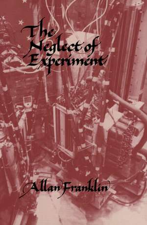 The Neglect of Experiment de Allan Franklin