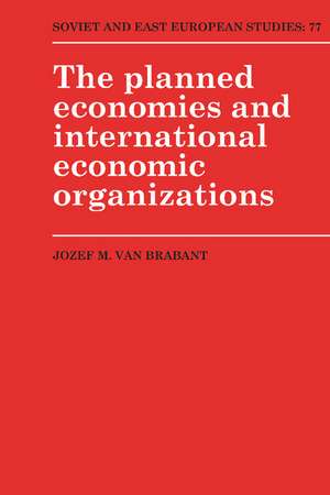 The Planned Economies and International Economic Organizations de Jozef M. van Brabant