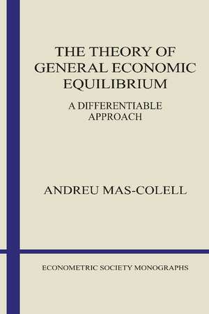 The Theory of General Economic Equilibrium: A Differentiable Approach de Andreu Mas-Colell