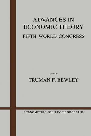 Advances in Economic Theory: Fifth World Congress de Truman Fassett Bewley