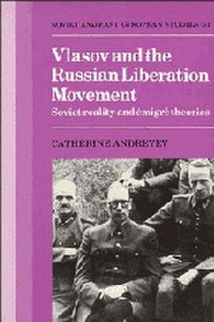 Vlasov and the Russian Liberation Movement: Soviet Reality and Emigré Theories de Catherine Andreyev