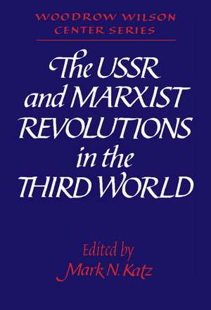 The USSR and Marxist Revolutions in the Third World de Mark N. Katz