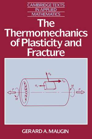 The Thermomechanics of Plasticity and Fracture de Gerard A. Maugin