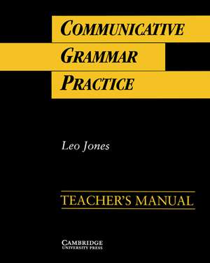 Communicative Grammar Practice Teacher's manual: Activities for Intermediate Students of English de Leo Jones