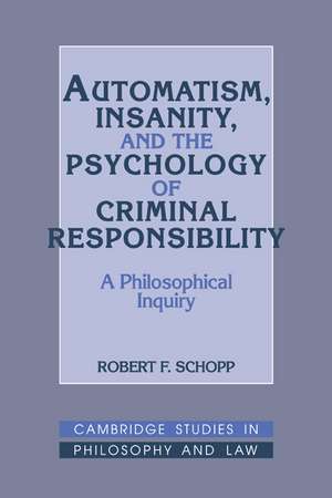 Automatism, Insanity, and the Psychology of Criminal Responsibility: A Philosophical Inquiry de Robert F. Schopp