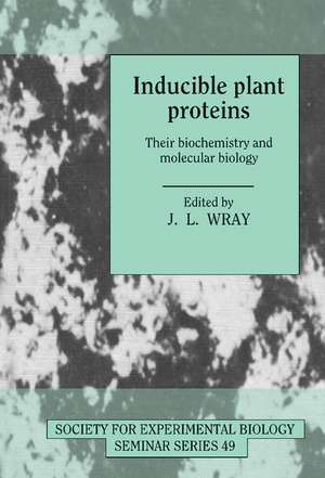 Inducible Plant Proteins: Their Biochemistry and Molecular Biology de John L. Wray