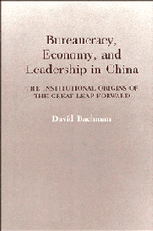 Bureaucracy, Economy, and Leadership in China: The Institutional Origins of the Great Leap Forward de David Bachman