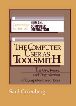 The Computer User as Toolsmith: The Use, Reuse and Organization of Computer-Based Tools de Saul Greenberg