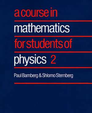 A Course in Mathematics for Students of Physics: Volume 2 de Paul Bamberg