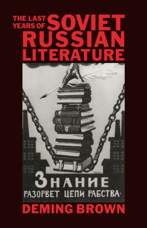 The Last Years of Soviet Russian Literature: Prose Fiction 1975–1991 de Deming Bronson Brown