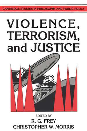 Violence, Terrorism, and Justice de Raymond Gillespie Frey