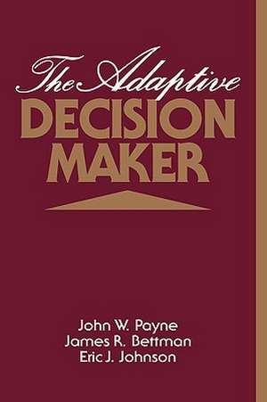 The Adaptive Decision Maker de John W. Payne