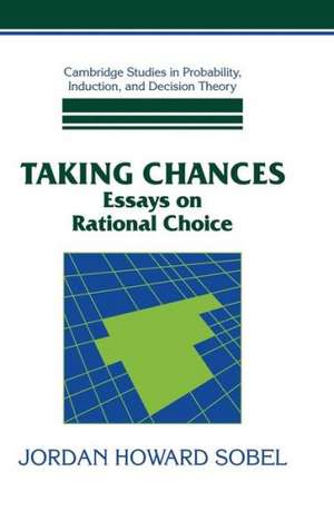 Taking Chances: Essays on Rational Choice de Jordan Howard Sobel