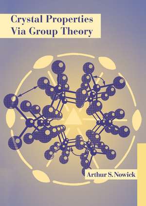 Crystal Properties via Group Theory de Arthur S. Nowick