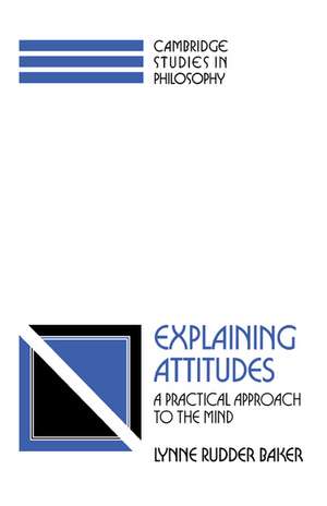 Explaining Attitudes: A Practical Approach to the Mind de Lynne Rudder Baker