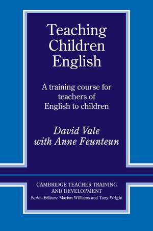 Teaching Children English: An Activity Based Training Course de David Vale