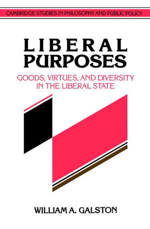 Liberal Purposes: Goods, Virtues, and Diversity in the Liberal State de William A. Galston