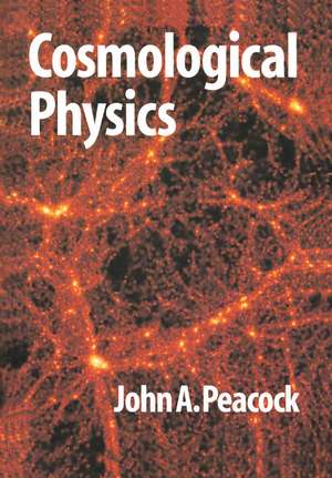 Cosmological Physics de J. A. Peacock