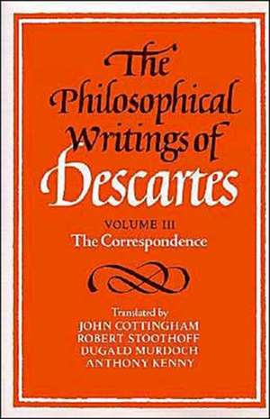 The Philosophical Writings of Descartes: Volume 3, The Correspondence de René Descartes