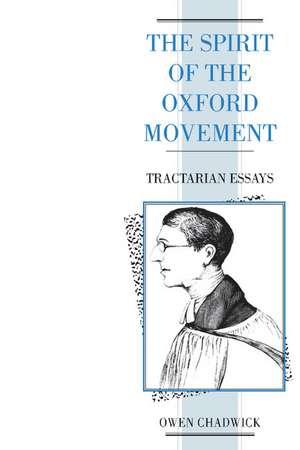 The Spirit of the Oxford Movement: Tractarian Essays de Owen Chadwick