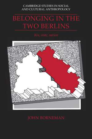 Belonging in the Two Berlins: Kin, State, Nation de John Borneman