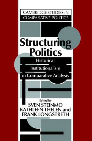 Structuring Politics: Historical Institutionalism in Comparative Analysis de Sven Steinmo