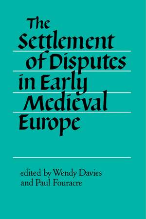 The Settlement of Disputes in Early Medieval Europe de Wendy Davies