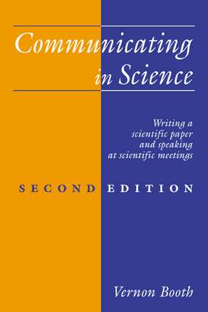 Communicating in Science: Writing a Scientific Paper and Speaking at Scientific Meetings de Vernon Booth