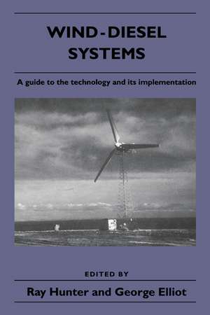 Wind-Diesel Systems: A Guide to the Technology and its Implementation de Ray Hunter