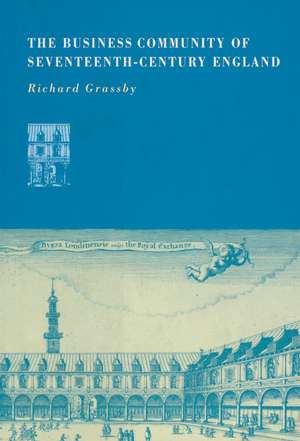 The Business Community of Seventeenth-Century England de Richard Grassby