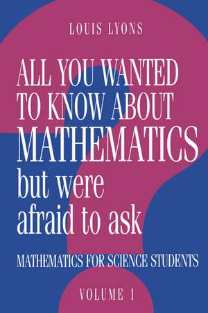 All You Wanted to Know about Mathematics but Were Afraid to Ask: Volume 1: Mathematics Applied to Science de Louis Lyons