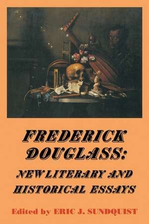 Frederick Douglass: New Literary and Historical Essays de Eric J. Sundquist