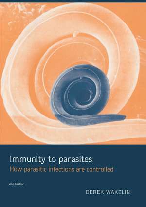 Immunity to Parasites: How Parasitic Infections are Controlled de Derek Wakelin