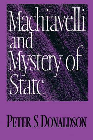 Machiavelli and Mystery of State de Peter S. Donaldson