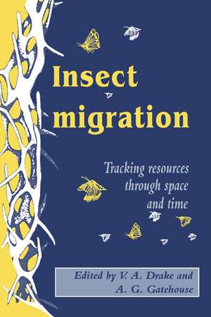 Insect Migration: Tracking Resources through Space and Time de V. Alistair Drake