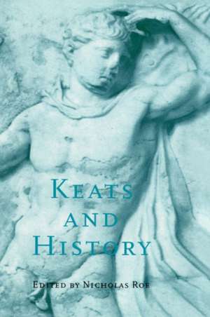 Keats and History de Nicholas Roe