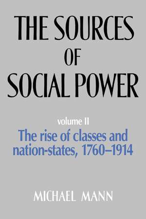 Sources of Social Power: Volume 2, The Rise of Classes and Nation States 1760-1914 de Michael Mann