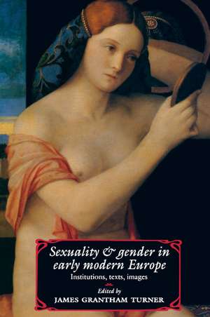 Sexuality and Gender in Early Modern Europe: Institutions, Texts, Images de James Grantham Turner