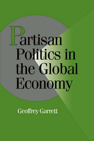 Partisan Politics in the Global Economy de Geoffrey Garrett