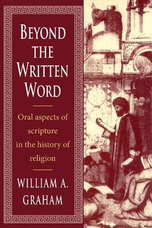 Beyond the Written Word: Oral Aspects of Scripture in the History of Religion de William Albert Graham