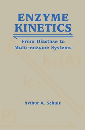 Enzyme Kinetics: From Diastase to Multi-enzyme Systems de Arthur R. Schulz