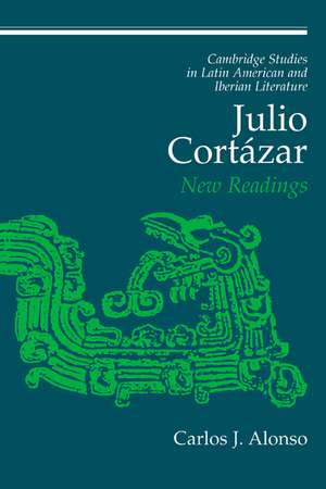 Julio Cortázar: New Readings de Carlos J. Alonso