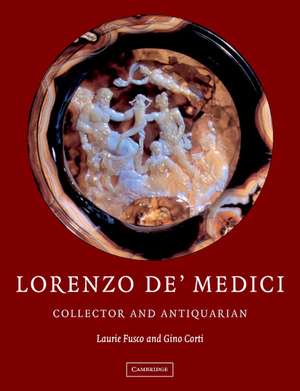 Lorenzo de'Medici, Collector of Antiquities: Collector and Antiquarian de Laurie Fusco