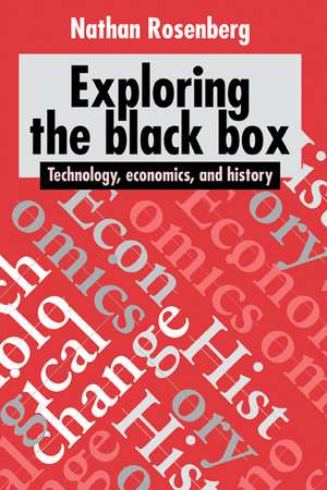 Exploring the Black Box: Technology, Economics, and History de Nathan Rosenberg