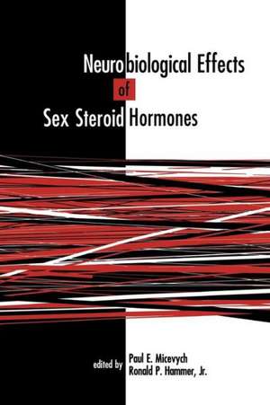 Neurobiological Effects of Sex Steroid Hormones de Paul E. Micevych